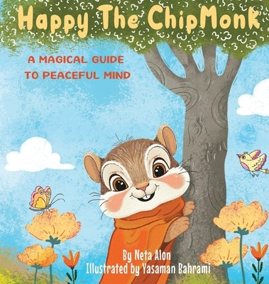 Happy The ChipMonk: A Magical Guide to Peaceful Mind by Alon, Neta