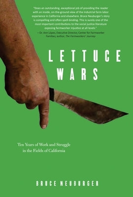 Lettuce Wars: Ten Years of Work and Struggle in the Fields of California by Neuburger, Bruce