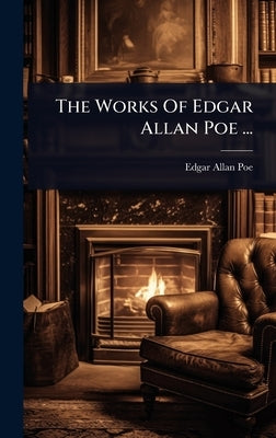 The Works Of Edgar Allan Poe ... by Poe, Edgar Allan