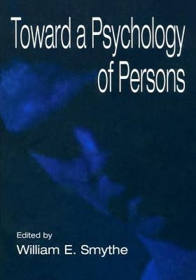 Toward a Psychology of Persons by Smythe, William E.