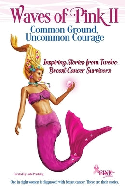 Waves of Pink II: Common Ground, Uncommon Courage by Pershing, Julie