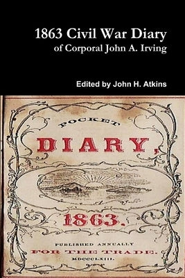1863 Civil War Diary by Irving, John A.