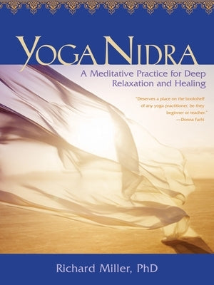 Yoga Nidra: A Meditative Practice for Deep Relaxation and Healing by Miller, Richard
