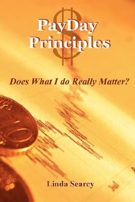PayDay Principles Does What I Do Really Matter by Searcy, Linda
