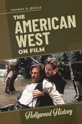 The American West on Film by Boggs, Johnny D.