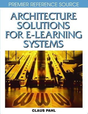 Architecture Solutions for E-Learning Systems by Claus, Pahl