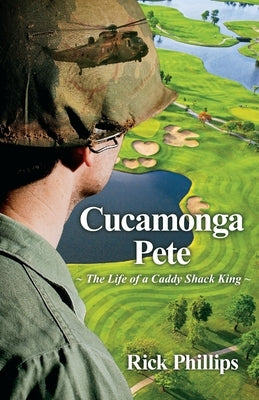 Cucamonga Pete: The Life of a Caddy Shack King by Phillips, Rick
