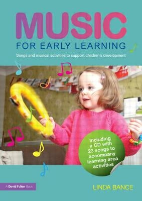 Music for Early Learning: Songs and musical activities to support children's development by Bance, Linda