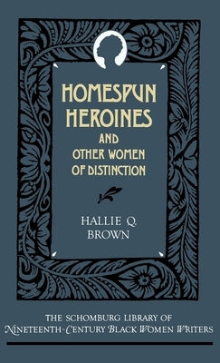 Homespun Heroines and Other Women of Distinction by Brown, Hallie Q.