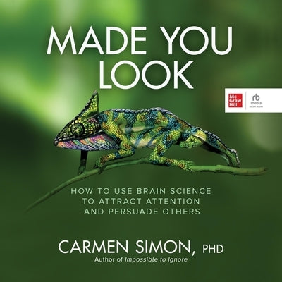 Made You Look: How to Use Brain Science to Attract Attention and Persuade Others by Simon, Carmen