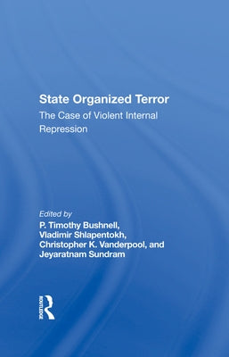 State Organized Terror: The Case of Violent Internal Repression by Bushnell, P. Timothy