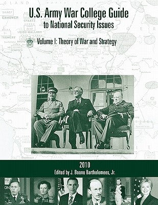 U.S. Army War College Guide to National Security Issues, Vol I: Theory of War and Strategy, 4th Edition by Bartholomees, J. Boone