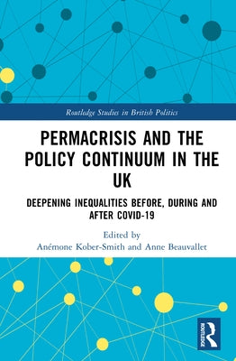 Permacrisis and the Policy Continuum in the UK: Deepening Inequalities before, during and after COVID-19 by Kober-Smith, Anémone