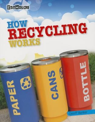 How Recycling Works by Barker, Geoff