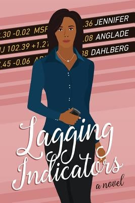 Lagging Indicators by Dahlberg, Jennifer Anglade