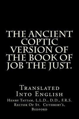 The Ancient Coptic Version Of The Book Of Job The Just.: Translated Into English by Tattam L. L. D., Henry