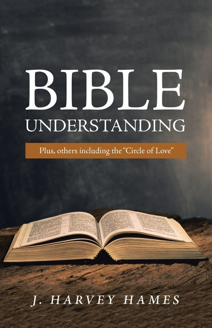 Bible Understanding: Plus, Others Including the "Circle of Love" by Hames, J. Harvey