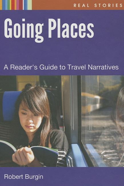 Going Places: A Reader's Guide to Travel Narratives by Burgin, Robert