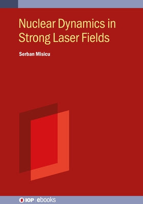 Nuclear Dynamics in Strong Laser Fields by Misicu, Serban