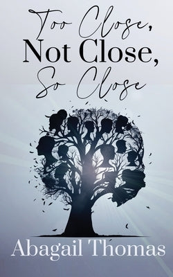 Too Close, Not Close, So Close by Thomas, Abagail