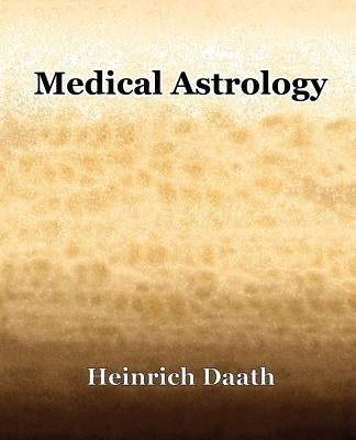 Medical Astrology (1914) by Daath, Heinrich
