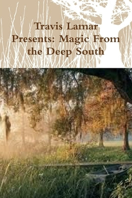 Travis Lamar Presents: "Magic From the Deep South" by Lamar, Travis