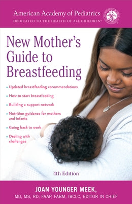 The American Academy of Pediatrics New Mother's Guide to Breastfeeding (Revised Edition): Completely Revised and Updated Fourth Edition by American Academy of Pediatrics