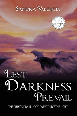 Lest Darkness Prevail: Dare to Live the Light by Valencia, Sandra