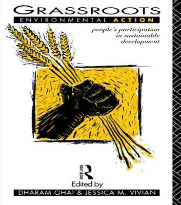 Grassroots Environmental Action: People's Participation in Sustainable Development by Ghai, Dharam