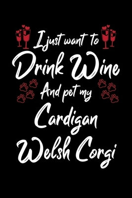 I Just Wanna Drink Wine And Pet My Cardigan Welsh Corgi by Designs, Hopeful