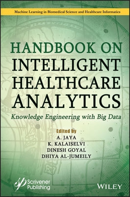 Handbook on Intelligent Healthcare Analytics: Knowledge Engineering with Big Data by Jaya, A.