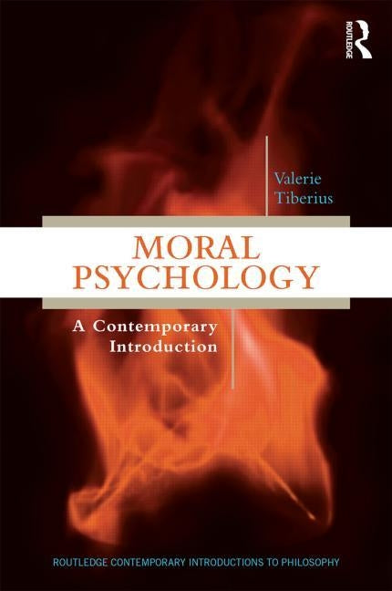 Moral Psychology: A Contemporary Introduction by Tiberius, Valerie