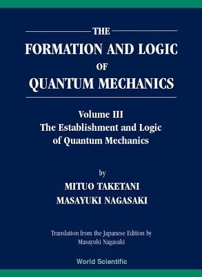 Formation and Logic of Quantum Mechanics, the (in 3 Volumes) by Nagasaki, Masayuki