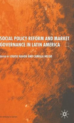 Social Policy Reform and Market Governance in Latin America by Haagh, s.