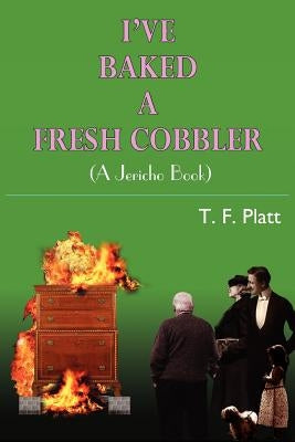 I've Baked a Fresh Cobbler: (A Jericho Book) by Platt, T. F.
