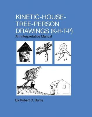 Kinetic House-Tree-Person Drawings: K-H-T-P: An Interpretative Manual by Burns, Robert C.