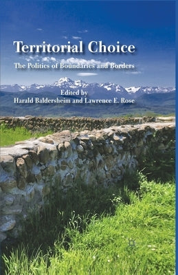 Territorial Choice: The Politics of Boundaries and Borders by Baldersheim, H.