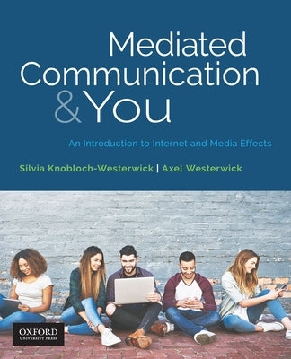 Mediated Communication & You: An Introduction to Internet & Media Effects by Knobloch-Westerwick, Silvia