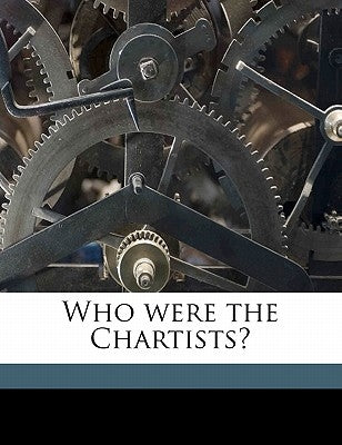 Who were the Chartists? by Linton, W. J. 1812-1897