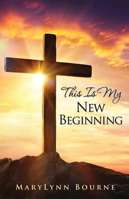 This Is My New Beginning by Bourne, Marylynn