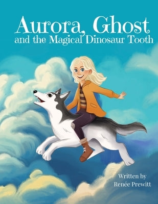Aurora, Ghost, and The Magical Dinosaur Tooth by Prewitt, Renée