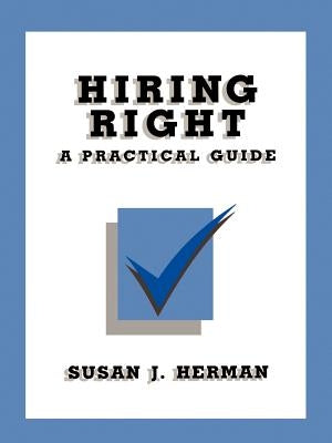Hiring Right: A Practical Guide by Herman, Susan J.