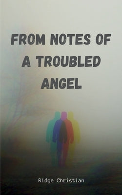 From notes of a troubled angel by Christian, Ridge