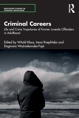 Criminal Careers: Life and Crime Trajectories of Former Juvenile Offenders in Adulthood by Klaus, Witold