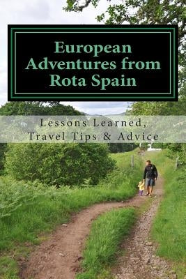 European Adventures from Rota Spain: Lessons Learned, Travel Tips & Advice by Engeberg, Jennifer