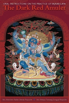 The Dark Red Amulet: Oral Instructions on the Practice of Vajrakilaya by Sherab, Kenchen Palden