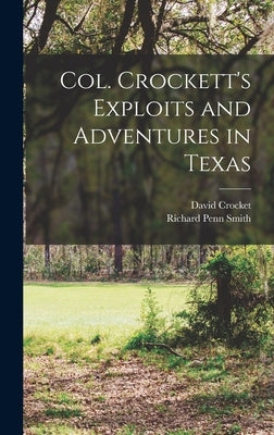 Col. Crockett's Exploits and Adventures in Texas by Smith, Richard Penn 1799-1854