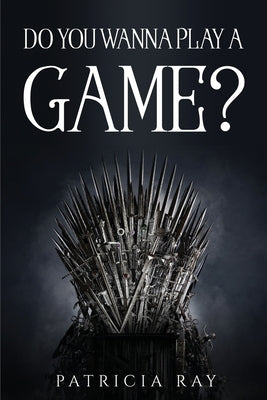 Do You Wanna Play a Game? by Patricia Ray