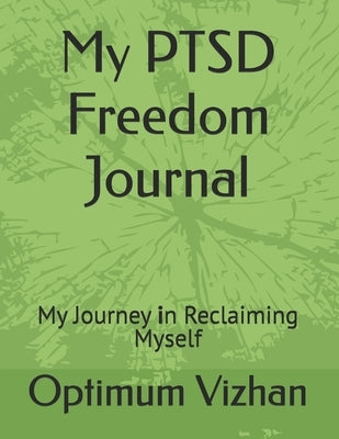 My PTSD Freedom Journal: My Journey in Reclaiming Myself by Vizhan, Optimum