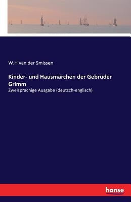 Kinder- und Hausmärchen der Gebrüder Grimm: Zweisprachige Ausgabe (deutsch-englisch) by Van Der Smissen, W. H.
